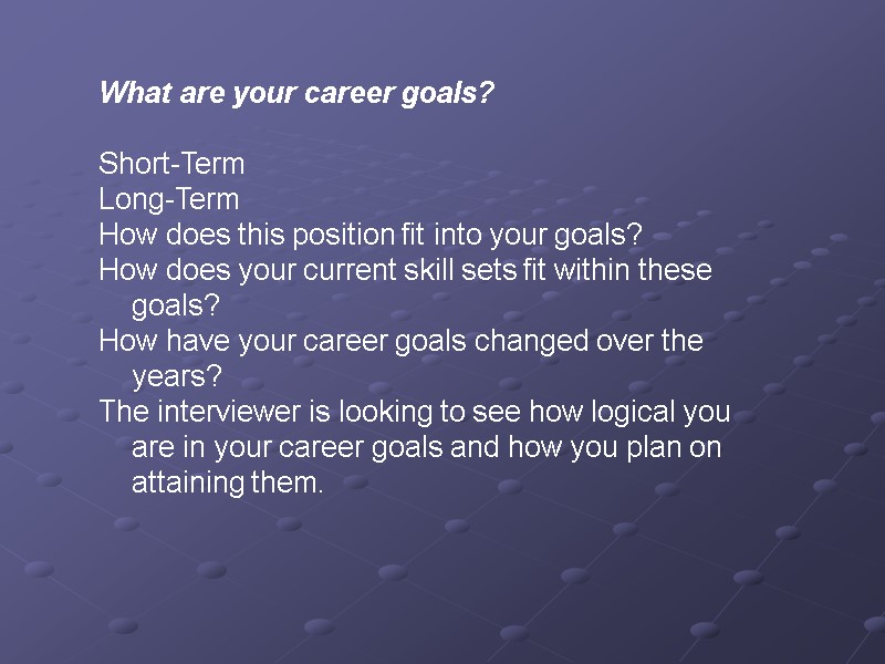 What are your career goals?   Short-Term Long-Term  How does this position